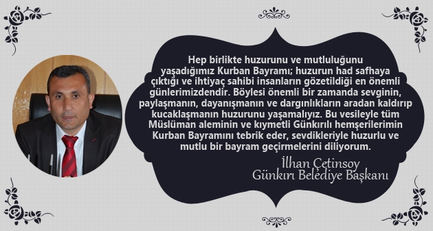 Günkırı Belediye Başkanı İlhan Çetinsoy'dan Kurban Bayramı Mesajı