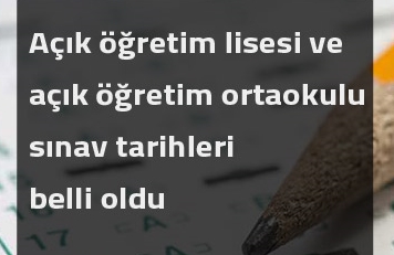 Açık öğretim lisesi ve açık öğretim ortaokulu sınav tarihleri belli oldu