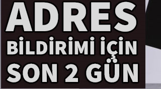 Adres bildirimi için son 2 gün!