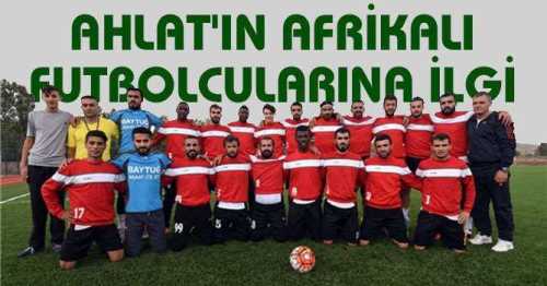 Ahlat'ın Afrikalı futbolcularına yoğun ilgi