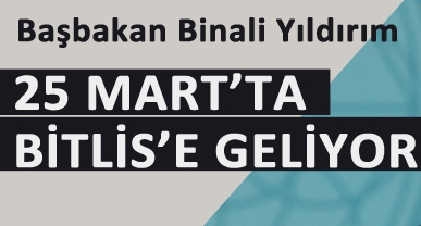 Başbakan Binali Yıldırım Bitlis'e geliyor