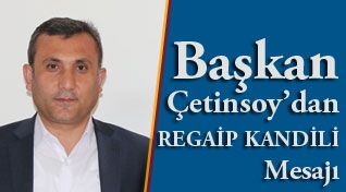Başkan Çetinsoy’dan Regaip Kandili Mesajı