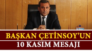 Başkan Çetinsoy'un 10 Kasım Mesajı
