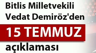 Bitlis Milletvekili Vedat Demiröz'den 15 Temmuz açıklaması