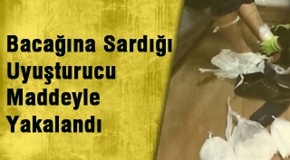 Bitlis'te bacağına sardığı uyuşturucu maddeyle yakalandı