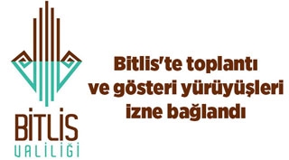 Bitlis'te toplantı ve gösteri yürüyüşleri izne bağlandı