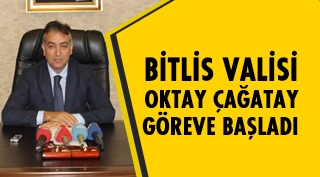 Bitlis Valisi Oktay Çağatay görevine başladı