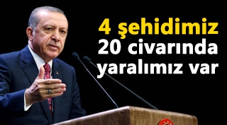Erdoğan'dan Şemdinli açıklaması: 4 şehidimiz, 20 civarında yaralımız var