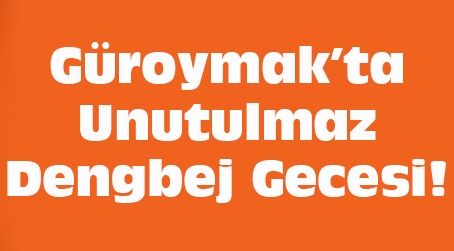 Güroymak’ta Unutulmaz Bir Dengbej Gecesi!