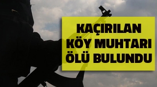 Hizan'da PKK'lılar tarafından kaçırılan köy muhtarı ölü bulundu
