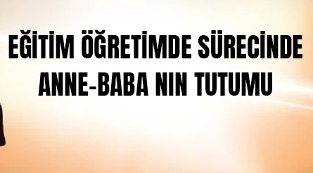Özkan Kızılkaya yazdı: Eğitim Öğretimde Sürecinde Anne-Babanın Tutumu