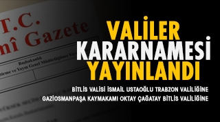 Valiler Kararnamesi yayınlandı! Bitlis Valisi Değişti