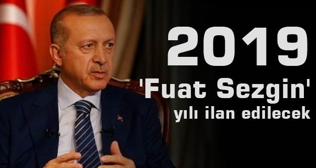 2019 'Fuat Sezgin' yılı ilan edilecek