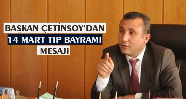 Başkan Çetinsoy’dan Tıp Bayramı Mesajı