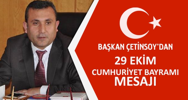 Başkan Çetinsoy'un 29 Ekim Cumhuriyet Bayramı mesajı
