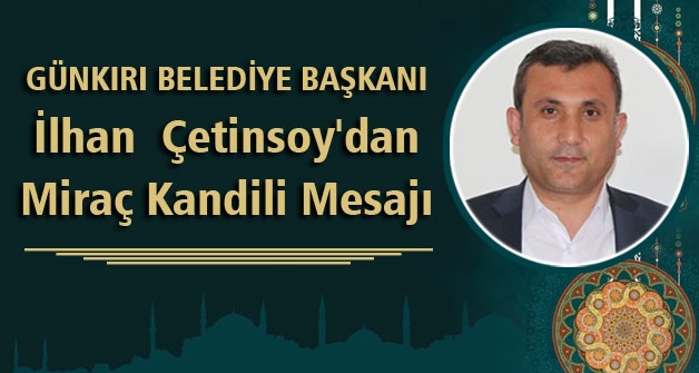 Başkan Çetinsoy'un Miraç Kandili mesajı