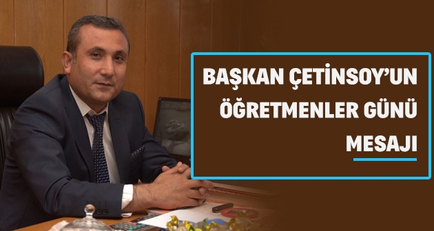 Başkan Çetinsoy'un Öğretmenler Günü Mesajı