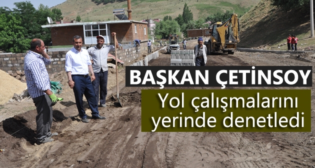 Başkan Çetinsoy yol çalışmalarını yerinde denetledi