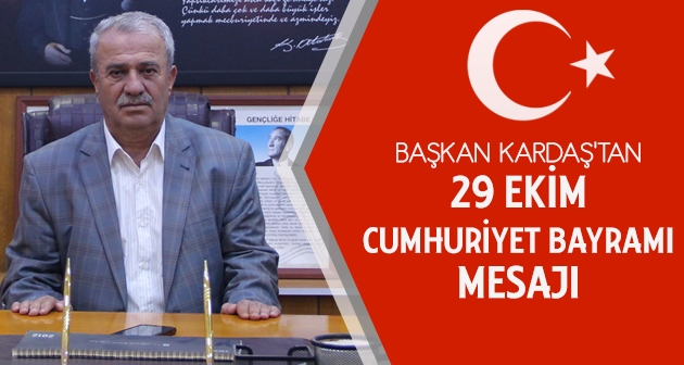 Başkan Kardaş'tan 29 Ekim Cumhuriyet Bayramı mesajı