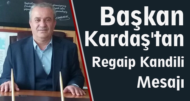 Başkan Kardaş'tan Regaip Kandili Mesajı