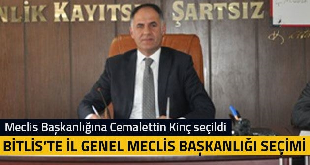 Bitlis İl Genel Meclisi Başkanlığına Cemalettin Kinç seçildi