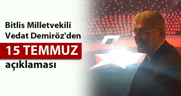 Bitlis Milletvekili Vedat Demiröz'den 15 Temmuz açıklaması
