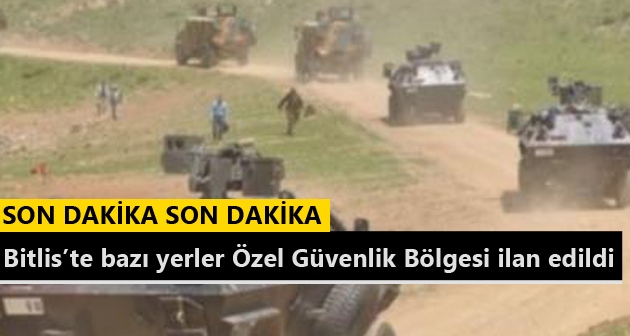 Bitlis’te bazı yerler Özel Güvenlik Bölgesi ilan edildi