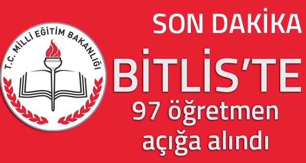 Bitlis'te PKK ile bağlantılı oldukları gerekçesiyle 97 öğretmen açığa alındı