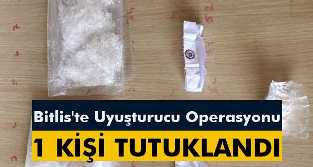 Bitlis'te uyuşturucu operasyonunda 1 kişi tutuklandı