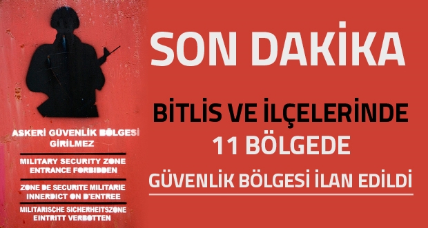 Bitlis ve İlçelerinde 11 Bölgede Güvenlik Bölgesi İlan Edildi