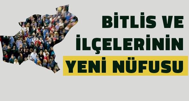 Bitlis ve İlçelerinin 2016 nüfusu açıklandı