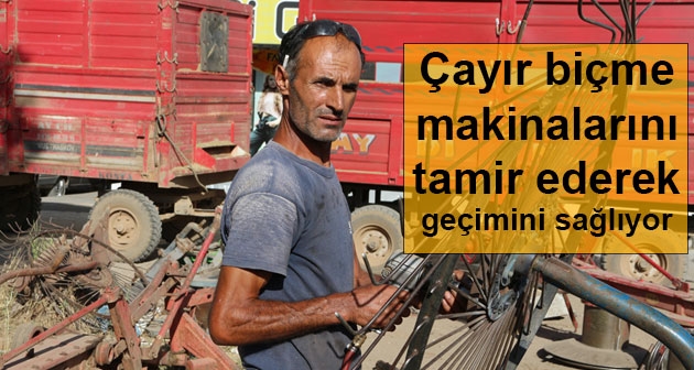 Çayır biçme makinalarını tamir ederek geçimini sağlıyor