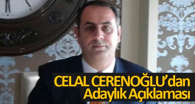 Celal Cerenoğlu'dan adaylık açıklaması