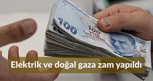 Elektrik ve doğal gaza zam yapıldı