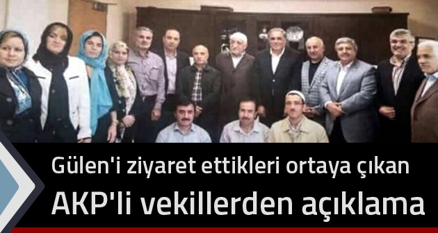 Gülen'i ziyaret ettikleri ortaya çıkan AKP'li vekillerden açıklama