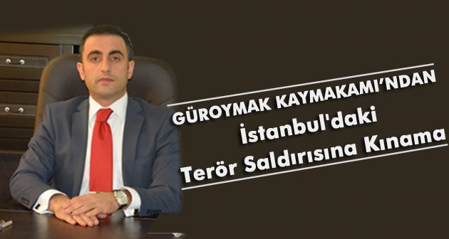 Güroymak Kaymakamı Alibeyoğlu'ndan İstanbul'daki terör saldırısına kınama