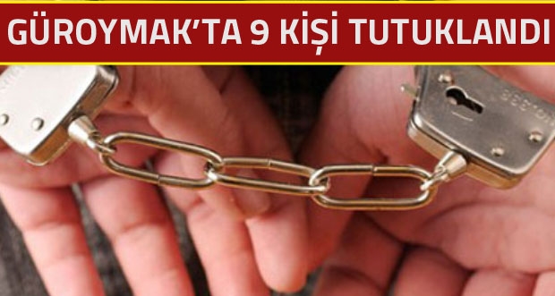 Güroymak'ta 11 kişiden 9'u tutuklandı