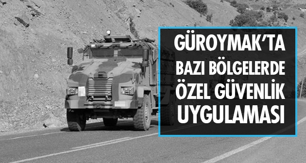 Güroymak'ta bazı bölgelerde özel güvenlik bölgesi uygulaması