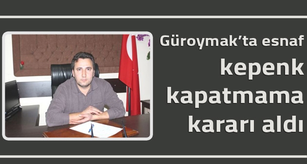 Güroymak’ta esnaf kepenk kapatmama kararı aldı