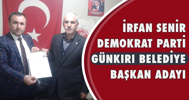 İrfan Senir Demokrat Parti’den Günkırı Belediye Başkan Adayı