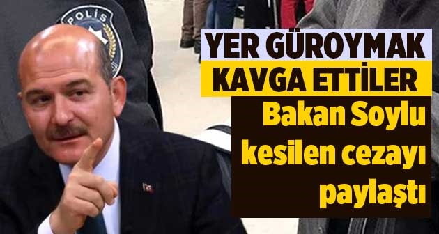 Kavga ettiler, Bakan Soylu kesilen cezayı paylaştı yer Güroymak