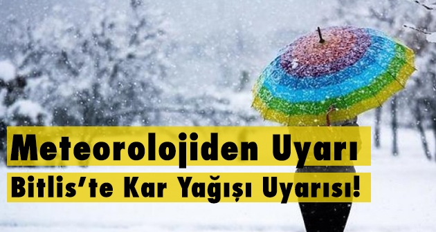 Meteorolojiden Uyarı: Bitlis'te Kar Yağışı Uyarısı!
