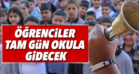 Öğrenciler tam gün okula gidecek