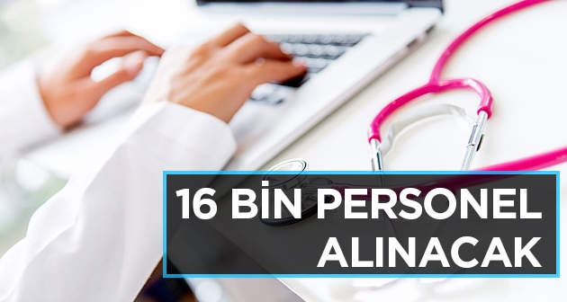 Sağlık Bakanlığı 16 bin personel alacak