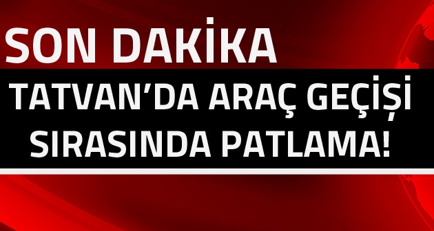 Tatvan'da askeri araç geçişi sırasında patlama!