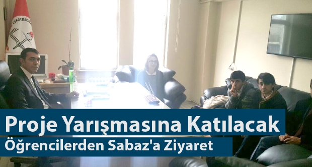 Tübitak Proje yarışmasına katılacak öğrencilerden Sabaz'a ziyaret