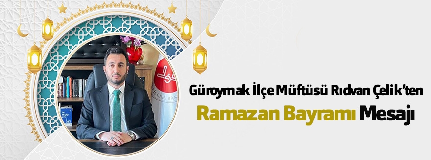 Güroymak İlçe Müftüsü Rıdvan Çelik’ten Ramazan Bayramı Mesajı