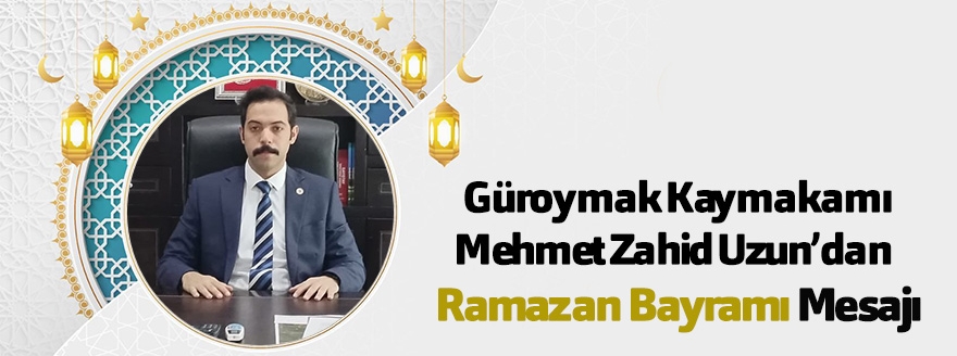 Güroymak Kaymakamı Mehmet Zahid Uzun’dan Ramazan Bayramı Mesajı