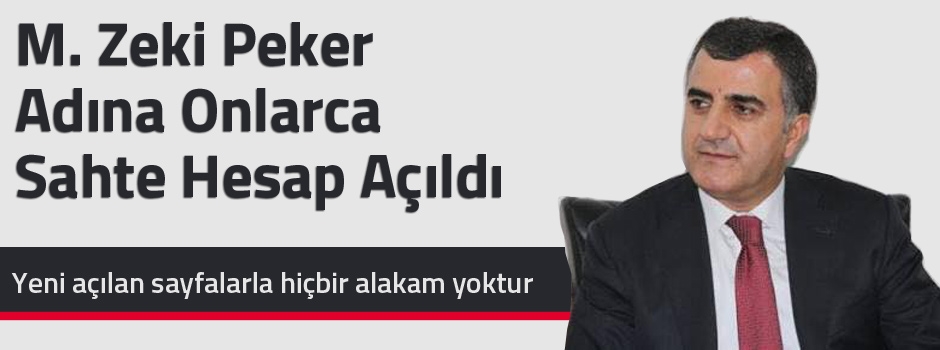 İş Adamı M. Zeki Peker adına onlarca sahte hesap açıldı