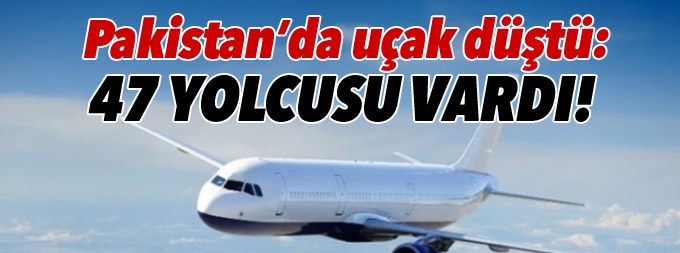 Pakistan’da uçak düştü 41 yolcusu vardı